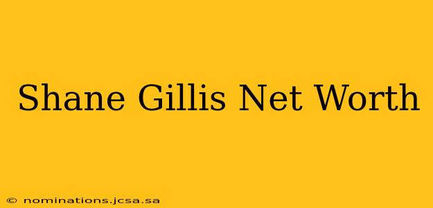Shane Gillis Net Worth