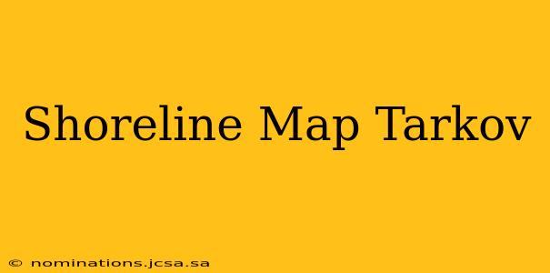 Shoreline Map Tarkov