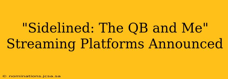 "Sidelined: The QB and Me" Streaming Platforms Announced