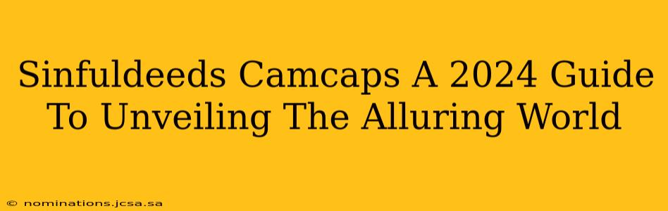 Sinfuldeeds Camcaps A 2024 Guide To Unveiling The Alluring World
