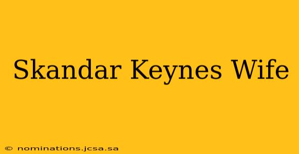 Skandar Keynes Wife