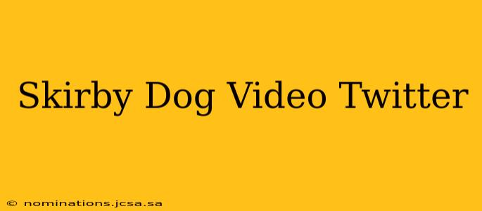 Skirby Dog Video Twitter