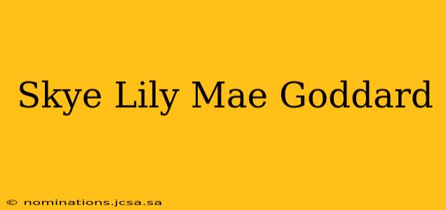 Skye Lily Mae Goddard