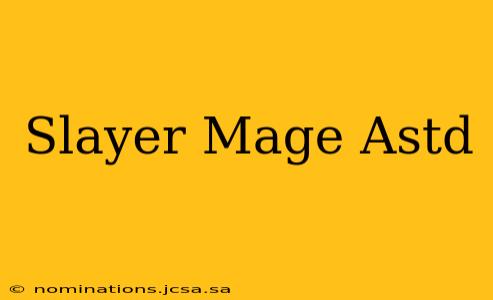Slayer Mage Astd