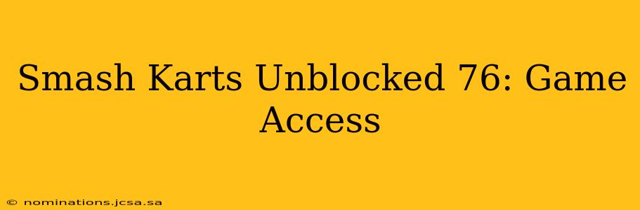 Smash Karts Unblocked 76: Game Access