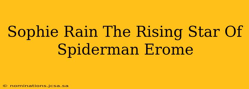 Sophie Rain The Rising Star Of Spiderman Erome