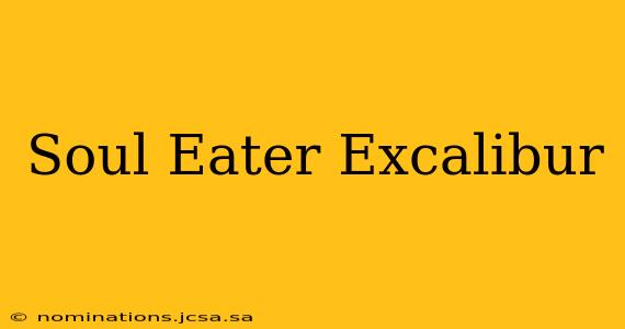 Soul Eater Excalibur