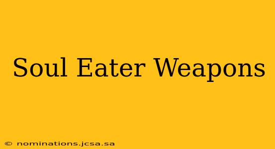 Soul Eater Weapons
