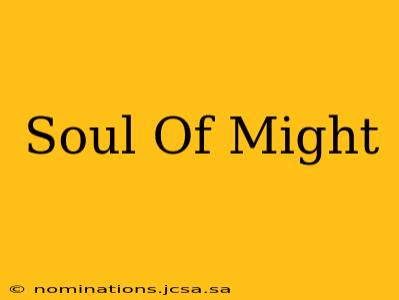 Soul Of Might