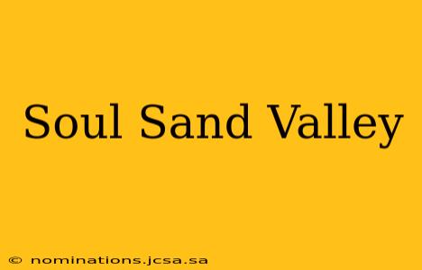 Soul Sand Valley