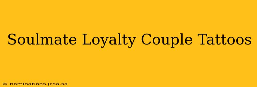 Soulmate Loyalty Couple Tattoos