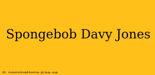 Spongebob Davy Jones
