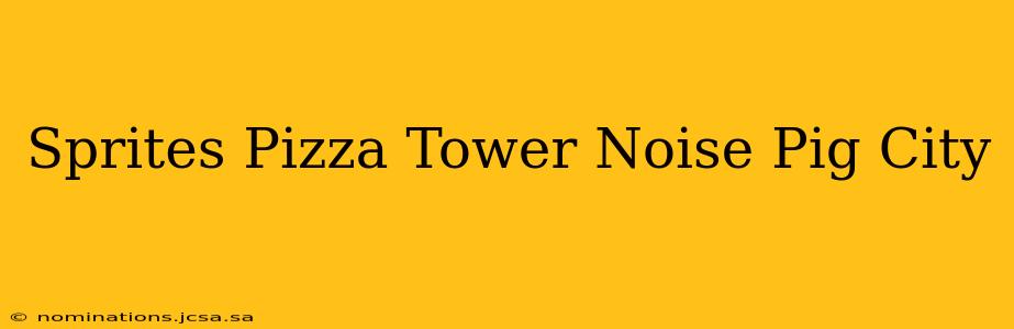 Sprites Pizza Tower Noise Pig City