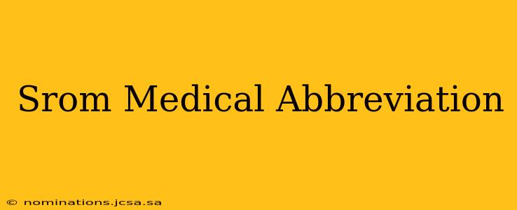 Srom Medical Abbreviation