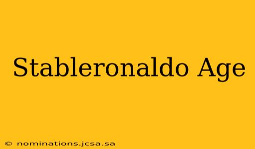 Stableronaldo Age