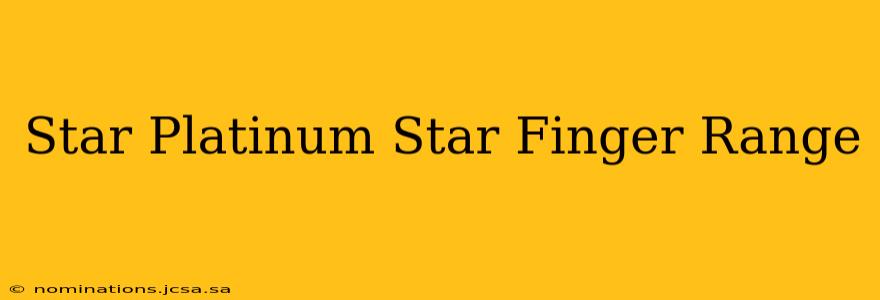Star Platinum Star Finger Range