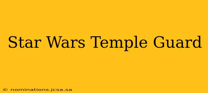 Star Wars Temple Guard