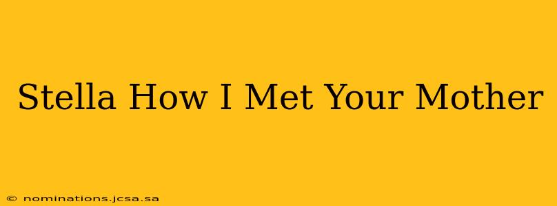 Stella How I Met Your Mother