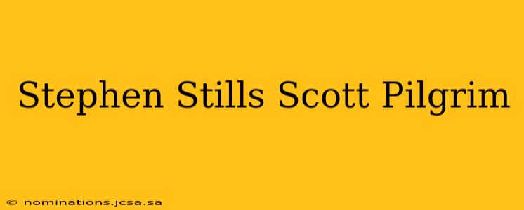 Stephen Stills Scott Pilgrim