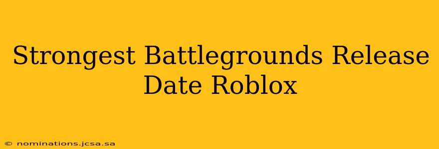 Strongest Battlegrounds Release Date Roblox