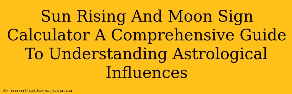 Sun Rising And Moon Sign Calculator A Comprehensive Guide To Understanding Astrological Influences