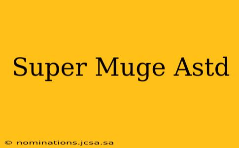 Super Muge Astd
