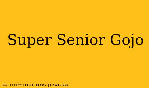 Super Senior Gojo