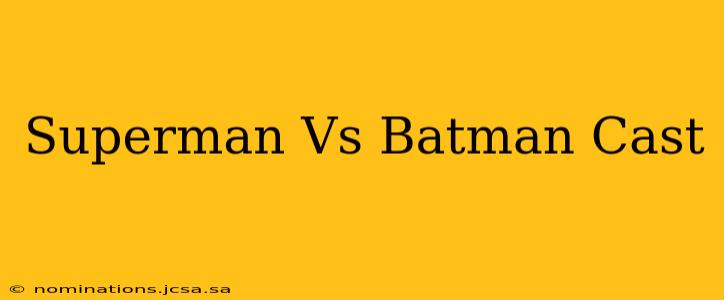 Superman Vs Batman Cast