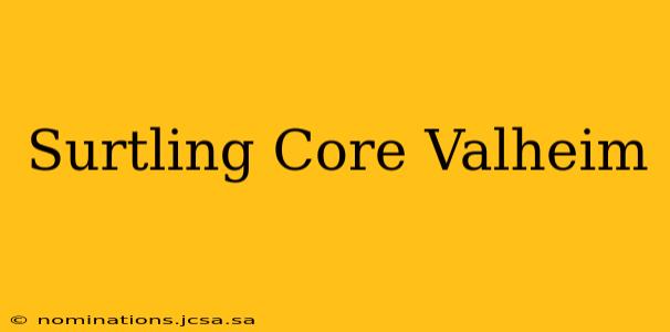 Surtling Core Valheim