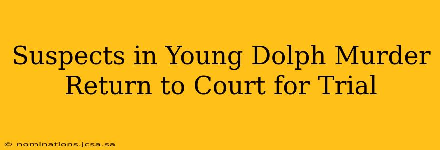 Suspects in Young Dolph Murder Return to Court for Trial