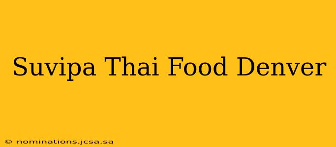 Suvipa Thai Food Denver