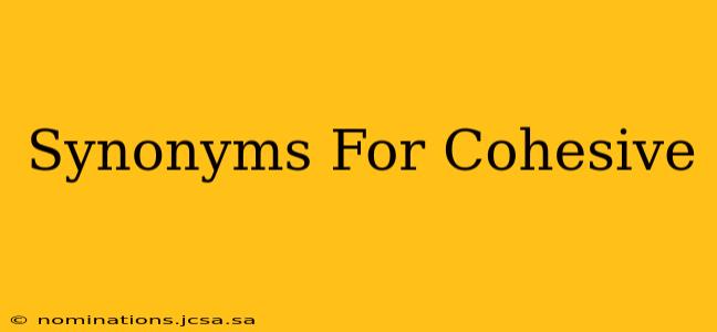 Synonyms For Cohesive