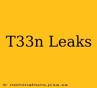 T33n Leaks