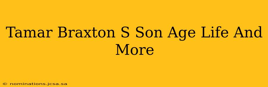 Tamar Braxton S Son Age Life And More