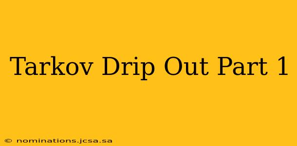 Tarkov Drip Out Part 1