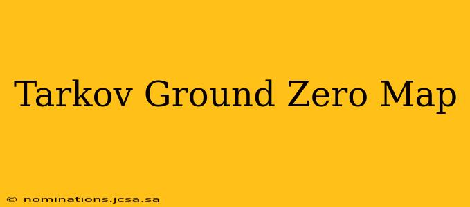 Tarkov Ground Zero Map