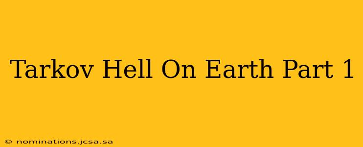 Tarkov Hell On Earth Part 1