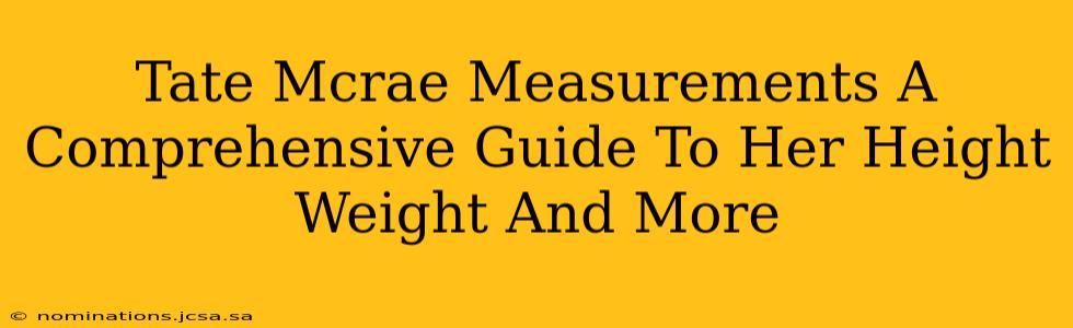 Tate Mcrae Measurements A Comprehensive Guide To Her Height Weight And More