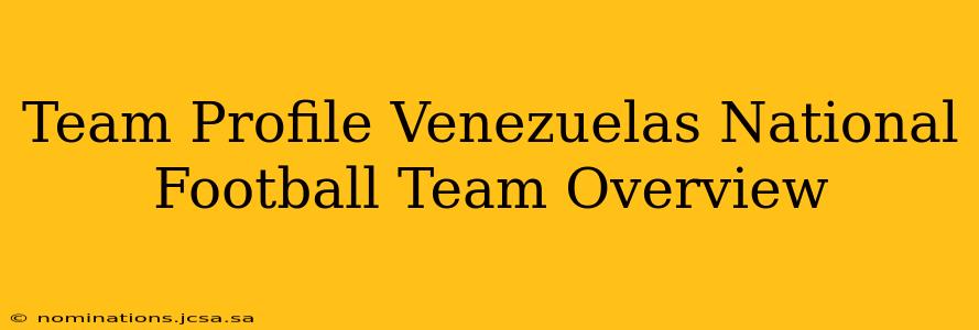 Team Profile Venezuelas National Football Team Overview
