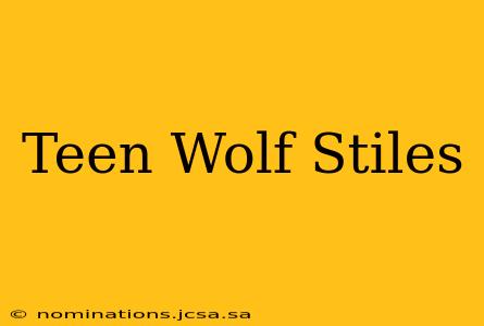 Teen Wolf Stiles