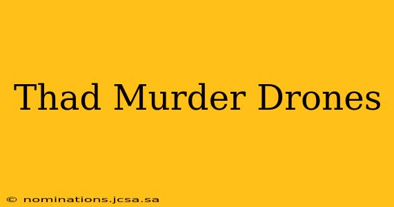 Thad Murder Drones