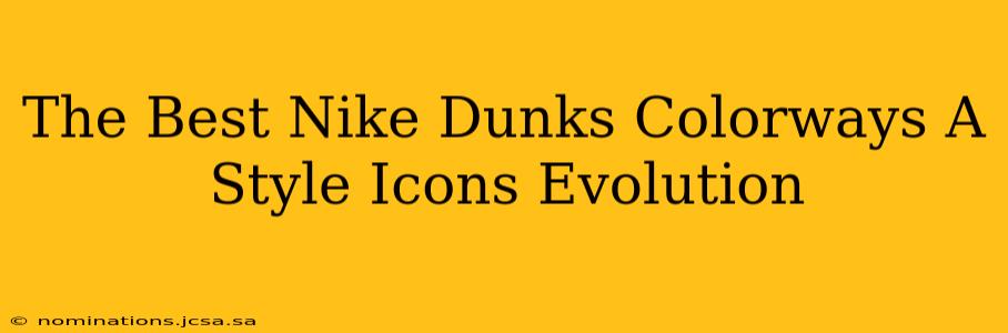 The Best Nike Dunks Colorways A Style Icons Evolution