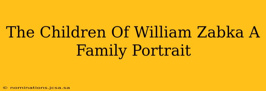 The Children Of William Zabka A Family Portrait