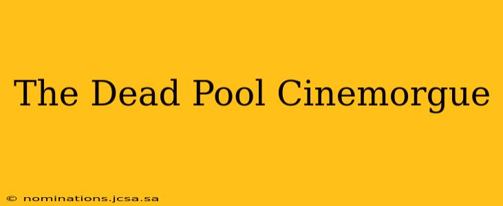 The Dead Pool Cinemorgue