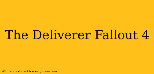 The Deliverer Fallout 4