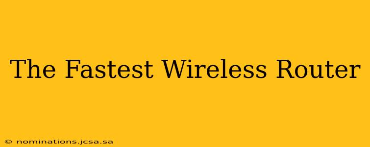 The Fastest Wireless Router