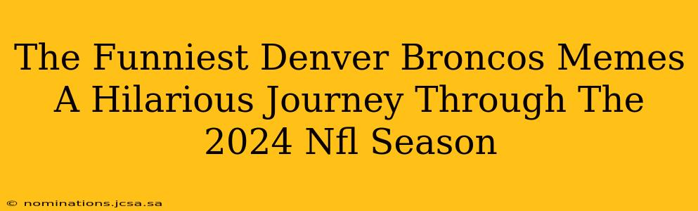 The Funniest Denver Broncos Memes A Hilarious Journey Through The 2024 Nfl Season