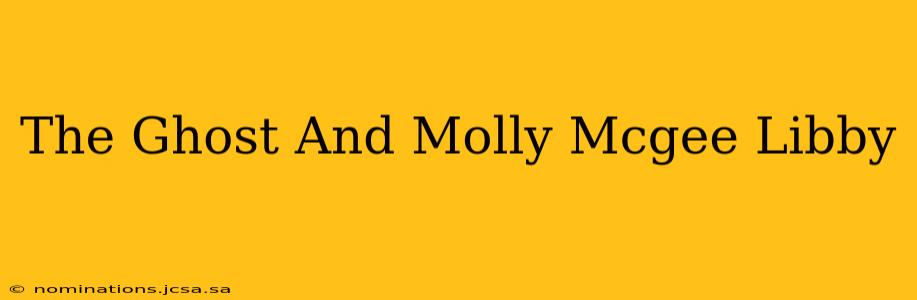 The Ghost And Molly Mcgee Libby