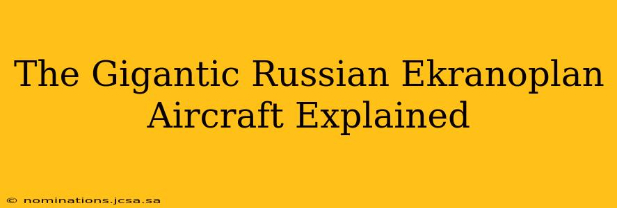 The Gigantic Russian Ekranoplan Aircraft Explained
