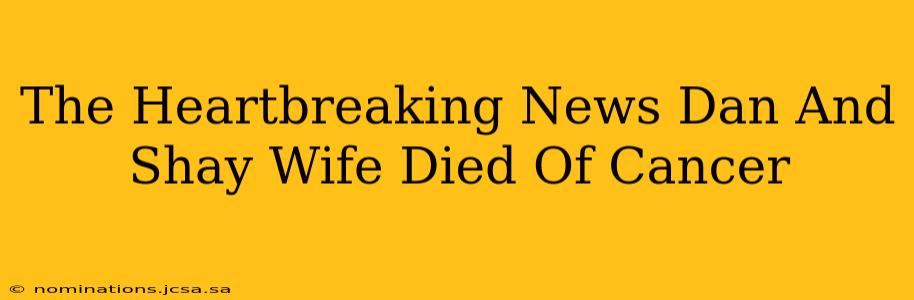 The Heartbreaking News Dan And Shay Wife Died Of Cancer